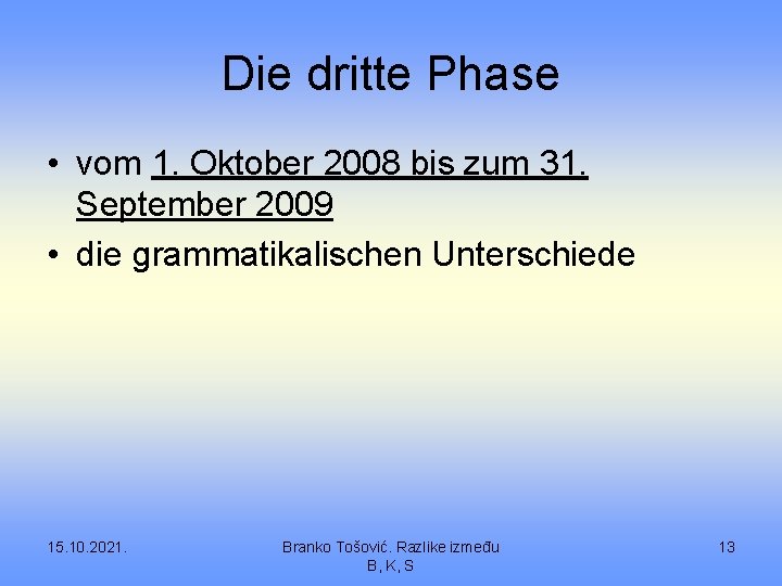 Die dritte Phase • vom 1. Oktober 2008 bis zum 31. September 2009 •