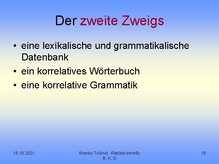 Der zweite Zweigs • eine lexikalische und grammatikalische Datenbank • ein korrelatives Wörterbuch •