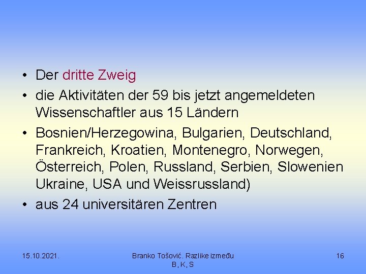  • Der dritte Zweig • die Aktivitäten der 59 bis jetzt angemeldeten Wissenschaftler