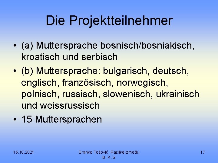 Die Projektteilnehmer • (a) Muttersprache bosnisch/bosniakisch, kroatisch und serbisch • (b) Muttersprache: bulgarisch, deutsch,