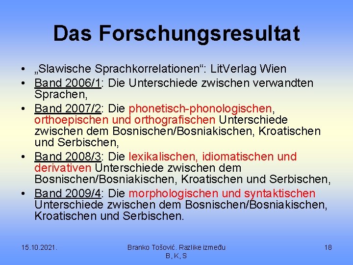 Das Forschungsresultat • „Slawische Sprachkorrelationen“: Lit. Verlag Wien • Band 2006/1: Die Unterschiede zwischen