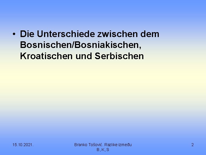  • Die Unterschiede zwischen dem Bosnischen/Bosniakischen, Kroatischen und Serbischen 15. 10. 2021. Branko