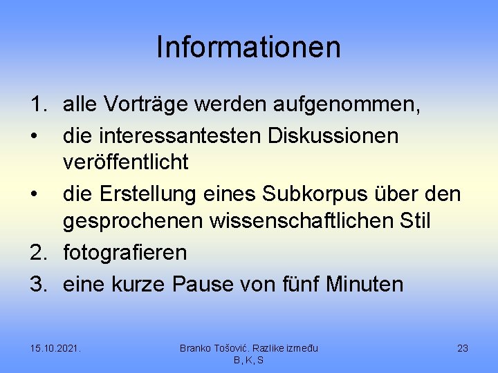 Informationen 1. alle Vorträge werden aufgenommen, • die interessantesten Diskussionen veröffentlicht • die Erstellung