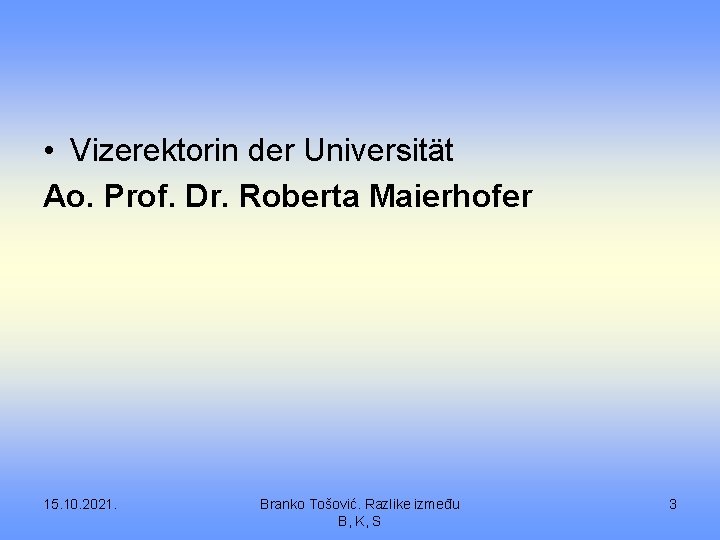 • Vizerektorin der Universität Ao. Prof. Dr. Roberta Maierhofer 15. 10. 2021. Branko