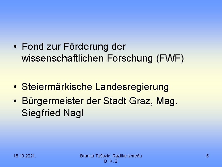  • Fond zur Förderung der wissenschaftlichen Forschung (FWF) • Steiermärkische Landesregierung • Bürgermeister