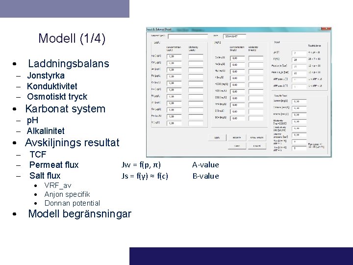 Modell (1/4) • Laddningsbalans – Jonstyrka – Konduktivitet – Osmotiskt tryck • Karbonat system