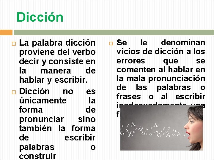 Dicción La palabra dicción proviene del verbo decir y consiste en la manera de