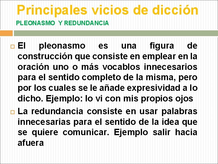 Principales vicios de dicción PLEONASMO Y REDUNDANCIA El pleonasmo es una figura de construcción