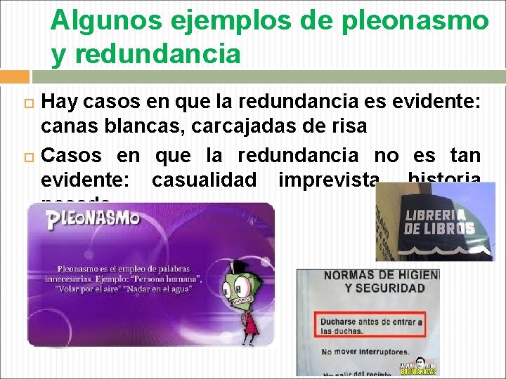 Algunos ejemplos de pleonasmo y redundancia Hay casos en que la redundancia es evidente: