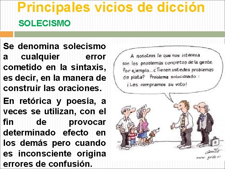 Principales vicios de dicción SOLECISMO Se denomina solecismo a cualquier error cometido en la