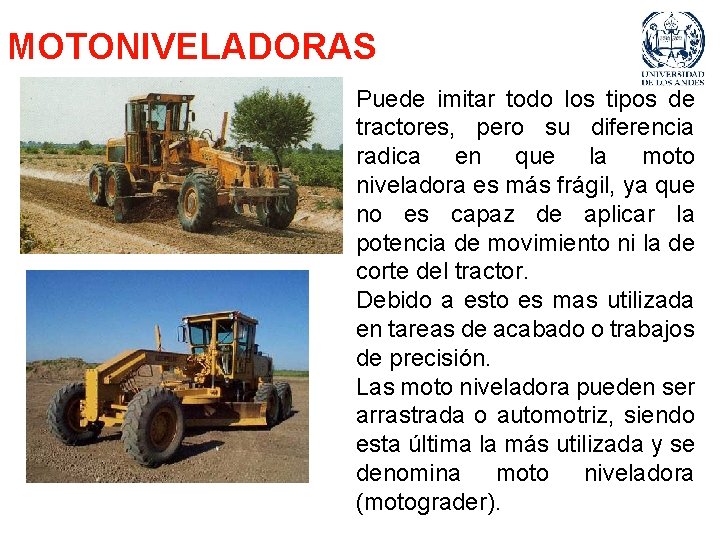 MOTONIVELADORAS Puede imitar todo los tipos de tractores, pero su diferencia radica en que