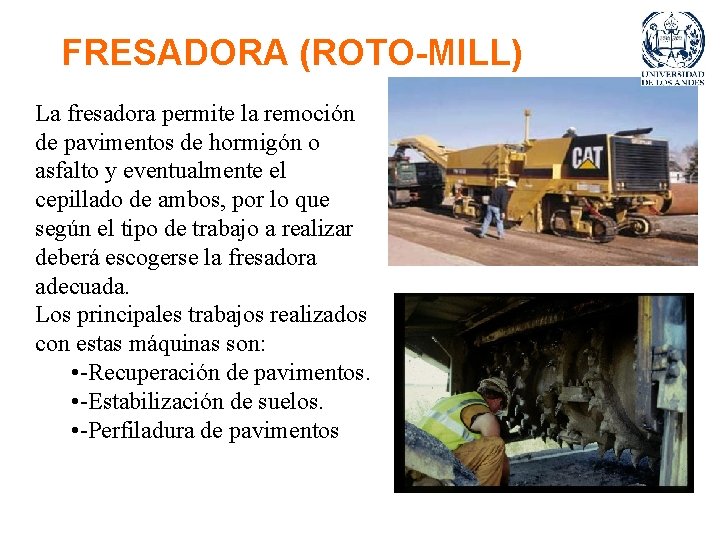 FRESADORA (ROTO-MILL) La fresadora permite la remoción de pavimentos de hormigón o asfalto y