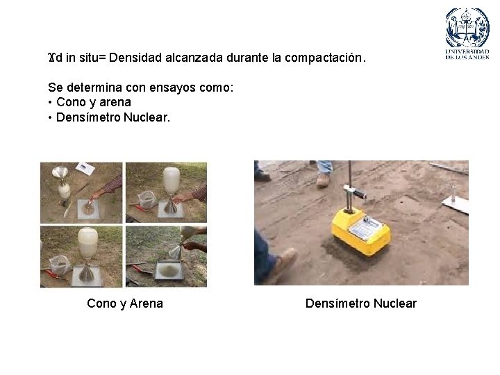 Ϫd in situ= Densidad alcanzada durante la compactación. Se determina con ensayos como: •
