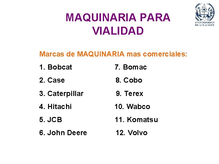 MAQUINARIA PARA VIALIDAD Marcas de MAQUINARIA mas comerciales: 1. Bobcat 7. Bomac 2. Case