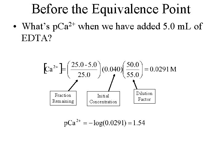 Before the Equivalence Point • What’s p. Ca 2+ when we have added 5.