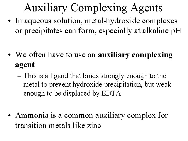 Auxiliary Complexing Agents • In aqueous solution, metal-hydroxide complexes or precipitates can form, especially