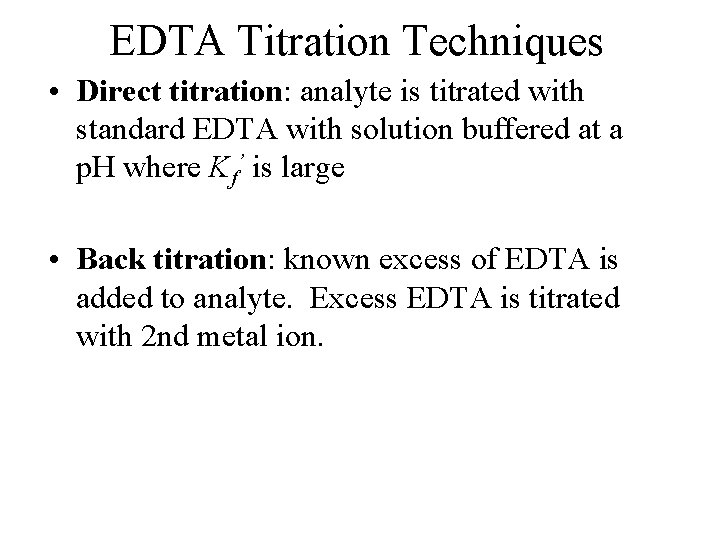 EDTA Titration Techniques • Direct titration: analyte is titrated with standard EDTA with solution