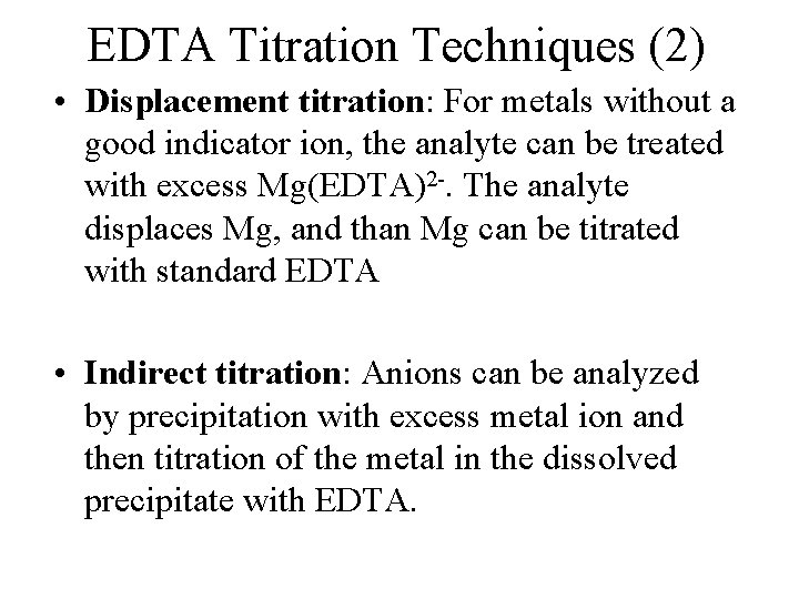 EDTA Titration Techniques (2) • Displacement titration: For metals without a good indicator ion,