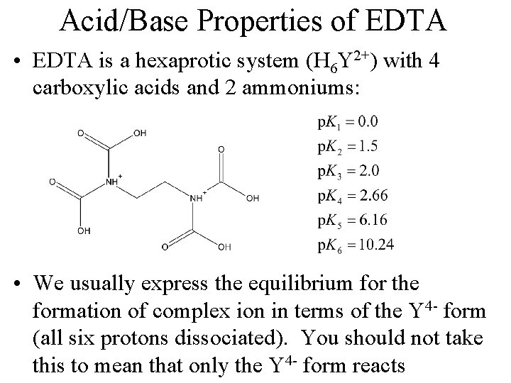 Acid/Base Properties of EDTA • EDTA is a hexaprotic system (H 6 Y 2+)