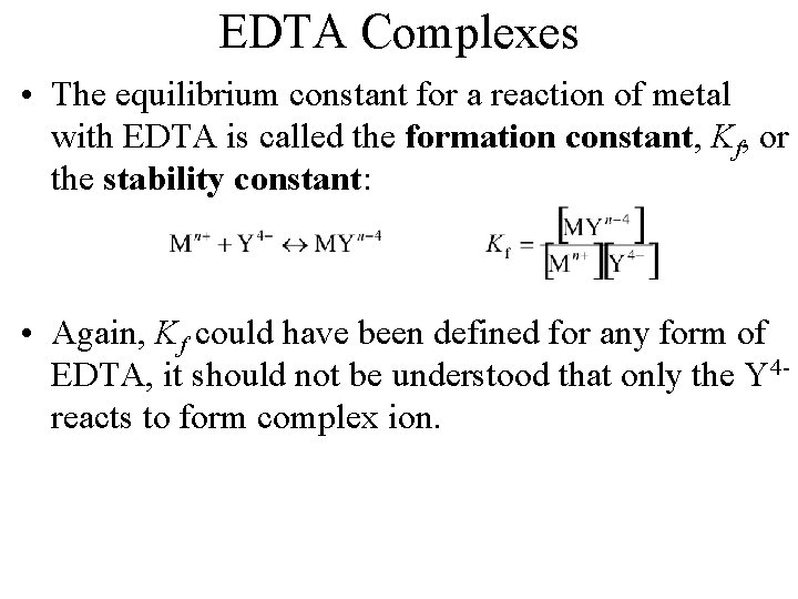 EDTA Complexes • The equilibrium constant for a reaction of metal with EDTA is
