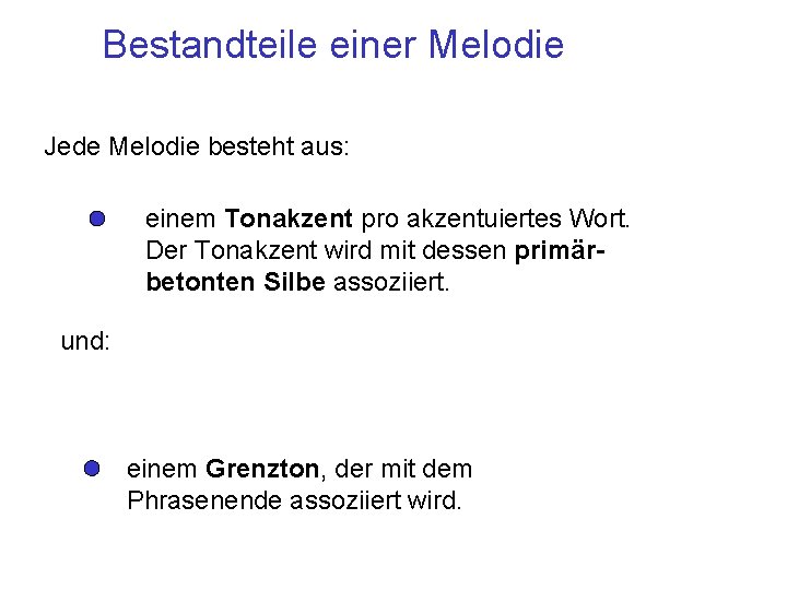 Bestandteile einer Melodie Jede Melodie besteht aus: einem Tonakzent pro akzentuiertes Wort. Der Tonakzent