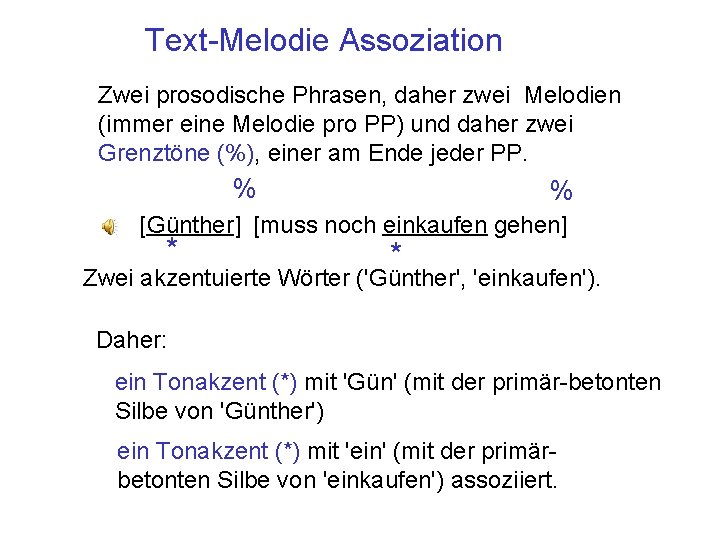 Text-Melodie Assoziation Zwei prosodische Phrasen, daher zwei Melodien (immer eine Melodie pro PP) und