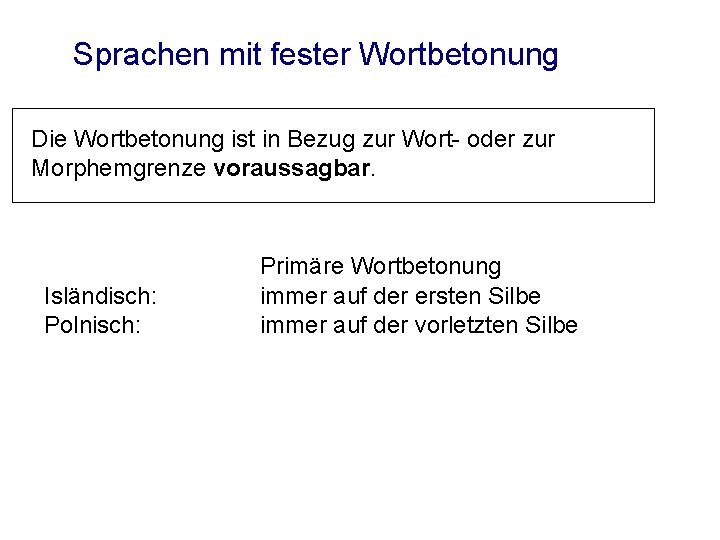 Sprachen mit fester Wortbetonung Die Wortbetonung ist in Bezug zur Wort- oder zur Morphemgrenze