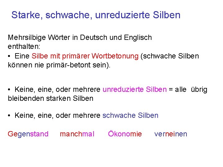 Starke, schwache, unreduzierte Silben Mehrsilbige Wörter in Deutsch und Englisch enthalten: • Eine Silbe