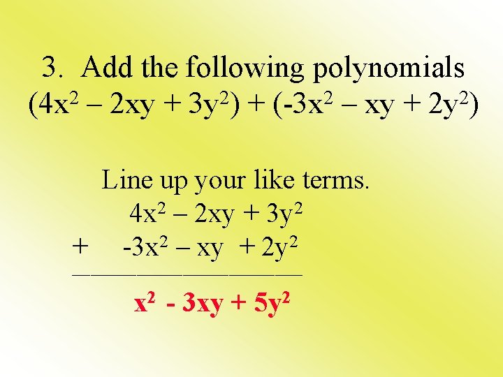 3. Add the following polynomials (4 x 2 – 2 xy + 3 y