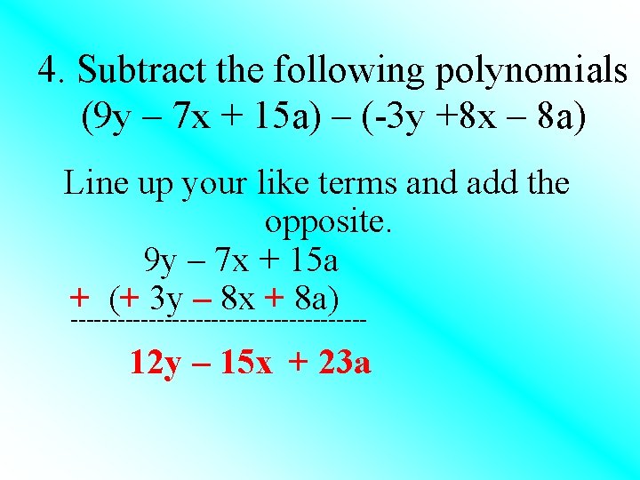 4. Subtract the following polynomials (9 y – 7 x + 15 a) –