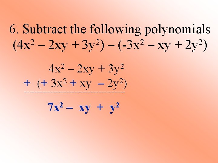 6. Subtract the following polynomials (4 x 2 – 2 xy + 3 y