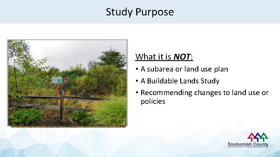 Study Purpose What it is NOT: • A subarea or land use plan •