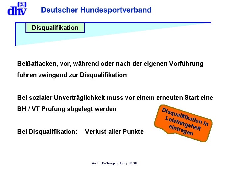 Disqualifikation Beißattacken, vor, während oder nach der eigenen Vorführung führen zwingend zur Disqualifikation Bei