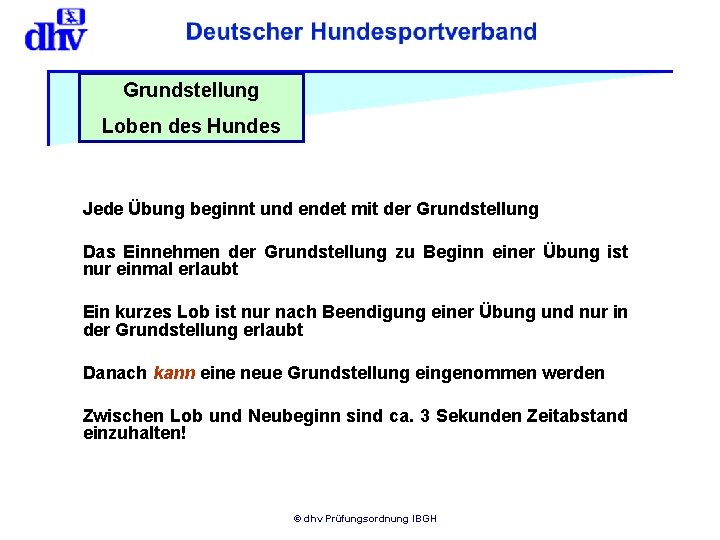 Grundstellung Loben des Hundes Jede Übung beginnt und endet mit der Grundstellung Das Einnehmen