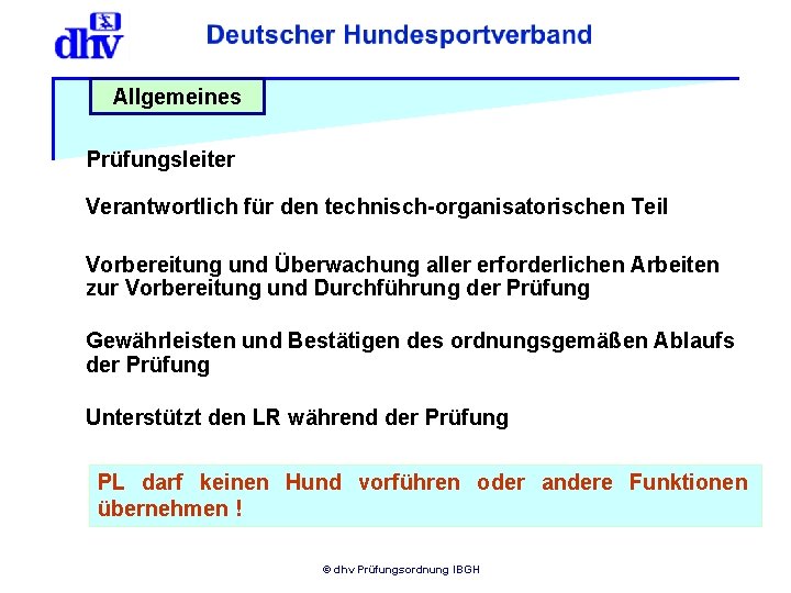 Allgemeines Prüfungsleiter Verantwortlich für den technisch-organisatorischen Teil Vorbereitung und Überwachung aller erforderlichen Arbeiten zur