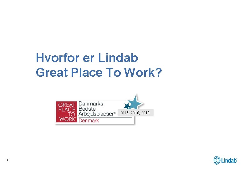 Hvorfor er Lindab Great Place To Work? 2017, 2018, 2019 9 