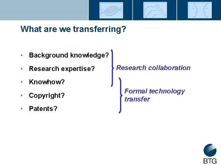 What are we transferring? • Background knowledge? • Research expertise? Research collaboration • Knowhow?