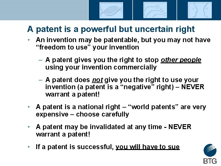 A patent is a powerful but uncertain right • An invention may be patentable,