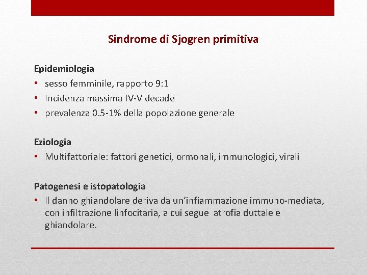 Sindrome di Sjogren primitiva Epidemiologia • sesso femminile, rapporto 9: 1 • Incidenza massima