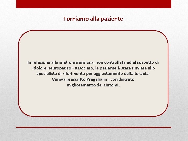 Torniamo alla paziente In relazione alla sindrome ansiosa, non controllata ed al sospetto di