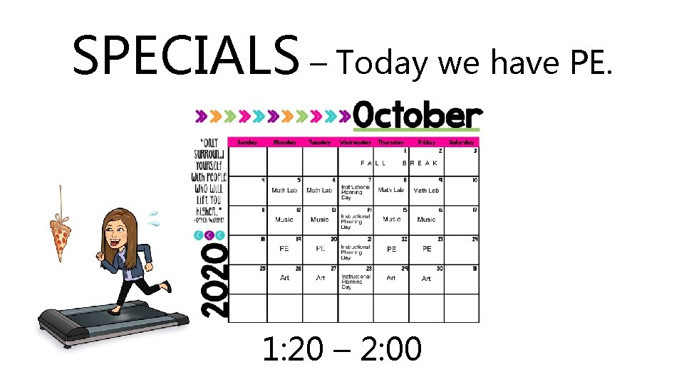 SPECIALS – Today we have PE. 1: 20 – 2: 00 