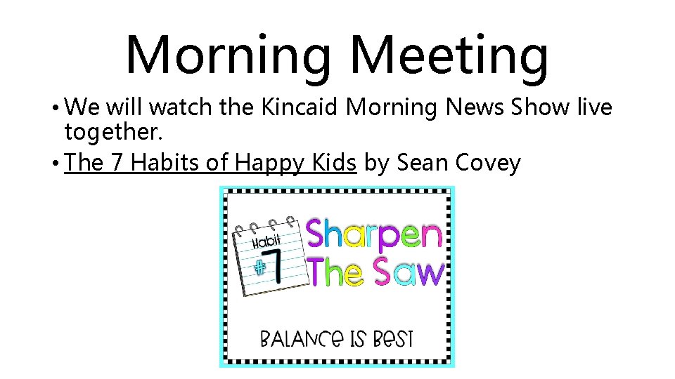 Morning Meeting • We will watch the Kincaid Morning News Show live together. •