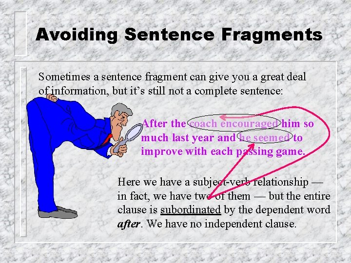 Avoiding Sentence Fragments Sometimes a sentence fragment can give you a great deal of