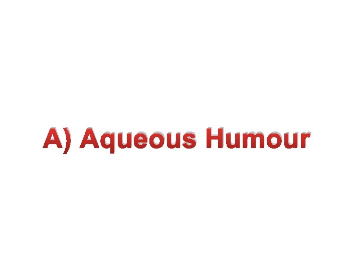 A) Aqueous Humour 