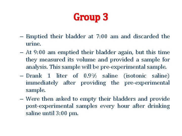 Group 3 – Emptied their bladder at 7: 00 am and discarded the urine. Group 3 – Emptied their bladder at 7: 00 am and discarded the urine.