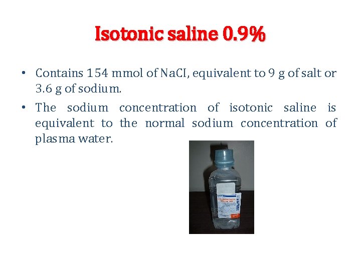 Isotonic saline 0. 9% • Contains 154 mmol of Na. CI, equivalent to 9