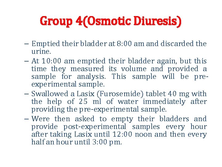 Group 4(Osmotic Diuresis) – Emptied their bladder at 8: 00 am and discarded the