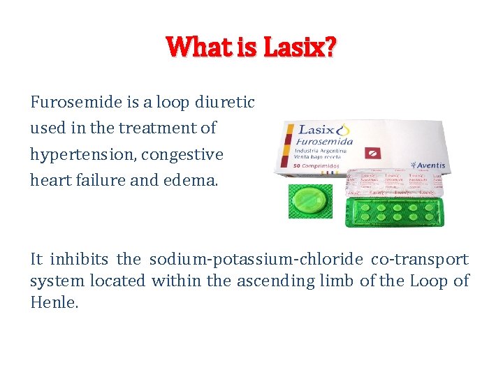 What is Lasix? Furosemide is a loop diuretic used in the treatment of hypertension,