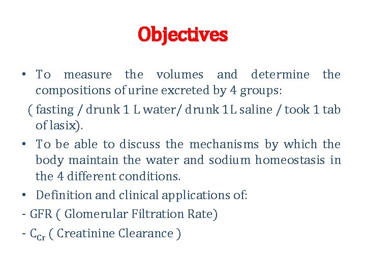 Objectives • To measure the volumes and determine the compositions of urine excreted by Objectives • To measure the volumes and determine the compositions of urine excreted by