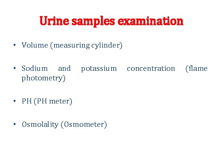 Urine samples examination • Volume (measuring cylinder) • Sodium and photometry) potassium • PH Urine samples examination • Volume (measuring cylinder) • Sodium and photometry) potassium • PH